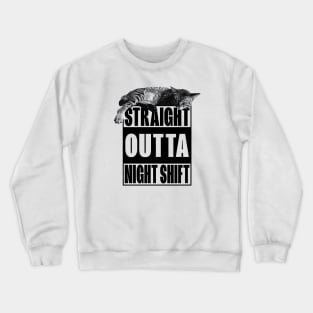 Straight Outta Night Shift Night Worker Crewneck Sweatshirt